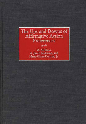 The Ups and Downs of Affirmative Action Preferences - M. Ali Raza, A. Janell Anderson, Harry Glynn Custred  Jr.