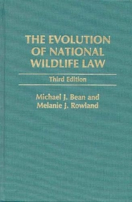 The Evolution of National Wildlife Law - Michael J. Bean, Melanie Rowland