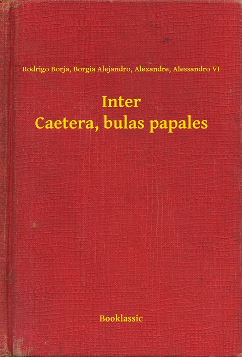 Inter Caetera, bulas papales - Rodrigo Borja VI  Borgia Alejandro  Alexandre  Alessandro