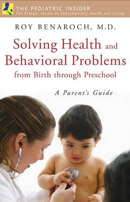 Solving Health and Behavioral Problems from Birth through Preschool - Roy Benaroch M.D.