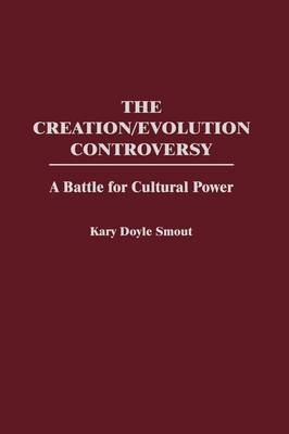 The Creation/Evolution Controversy - Kary D. Smout