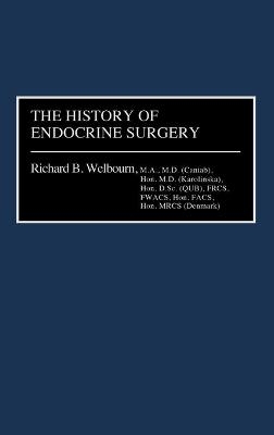 The History of Endocrine Surgery - R. B. Welbourn, Stanley R. Friesen, Ivan D.A. Johnston, Ronald A. Sellwood