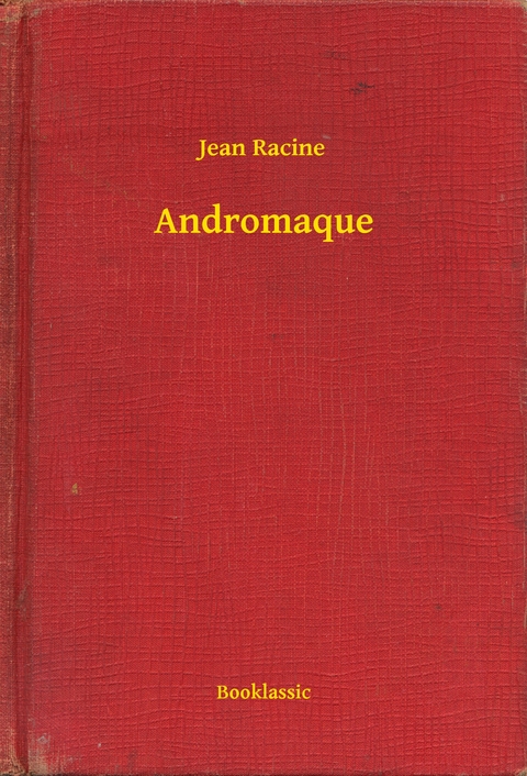 Andromaque - Jean Racine