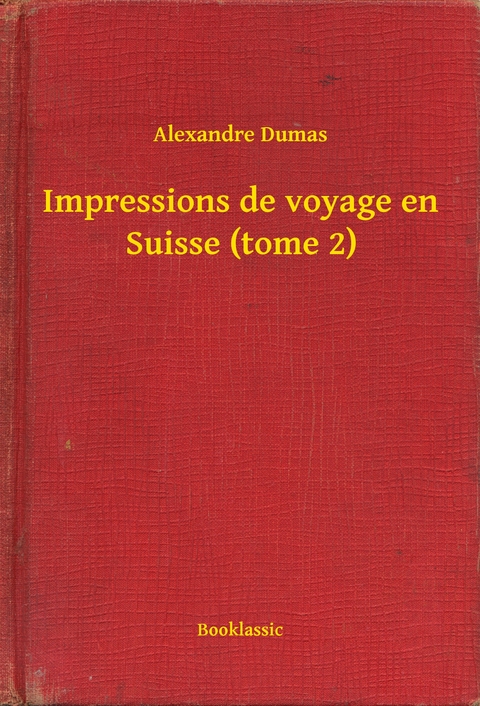 Impressions de voyage en Suisse (tome 2) -  Alexandre Dumas