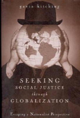 Seeking Social Justice Through Globalization - Gavin Kitching