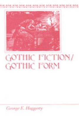 Gothic Fiction/Gothic Form - George E. Haggerty