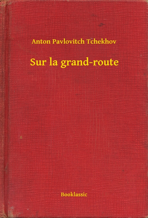 Sur la grand-route - Anton Pavlovitch Tchekhov