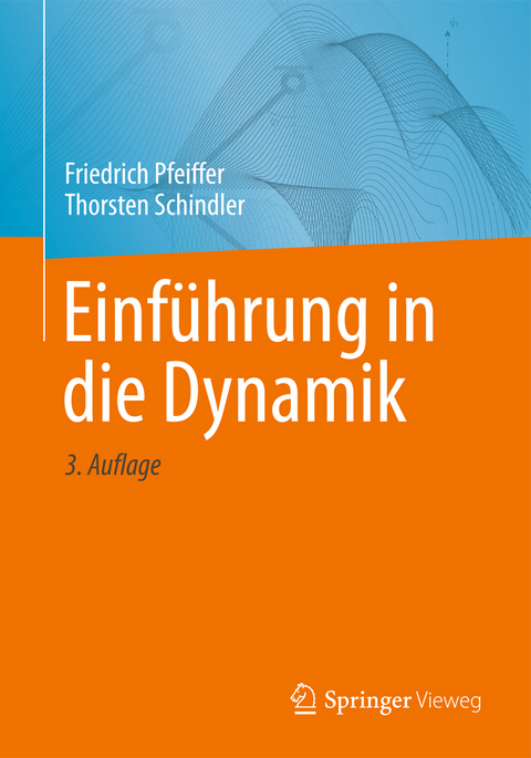 Einführung in die Dynamik - Friedrich Pfeiffer, Thorsten Schindler