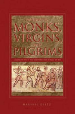 Wandering Monks, Virgins, and Pilgrims - Maribel Dietz