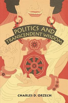 Politics and Transcendent Wisdom - Charles  D. Orzech