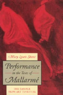 Performance in the Texts of Mallarmé - Mary Lewis Shaw