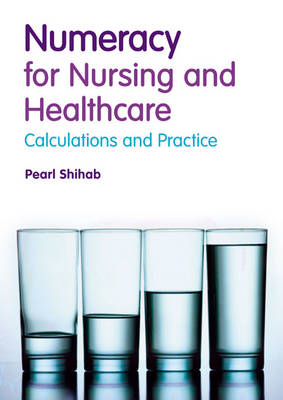 Numeracy in Nursing and Healthcare - Pearl Shihab