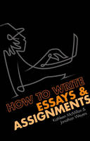 How to write Essays and Assignments - Jonathan Weyers, Kathleen McMillan