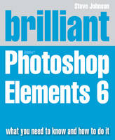 Brilliant Adobe Photoshop Elements 6 - Steve Johnson