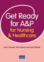 Get Ready for A&P for Nursing and Healthcare - Lori Garrett, Ailsa Clarke, Pearl Shihab