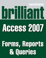 Brilliant Microsoft Access 2007 Forms, Reports & Queries - Paul McFedries