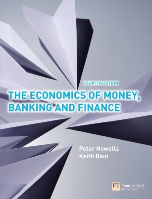 Economics of Money, Banking and Finance, The - Peter Howells, Keith Bain