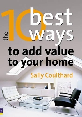 The 10 Best Ways to…Add Value to Your Home - Sally Coulthard