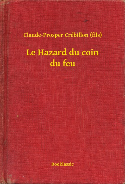 Le Hazard du coin du feu - Claude-Prosper Crébillon (fils)