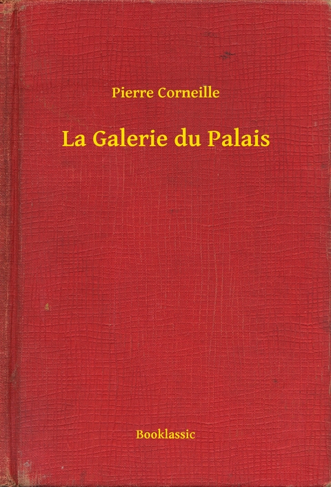 La Galerie du Palais - Pierre Corneille