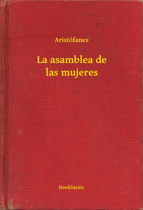 La asamblea de las mujeres -  Aristófanes