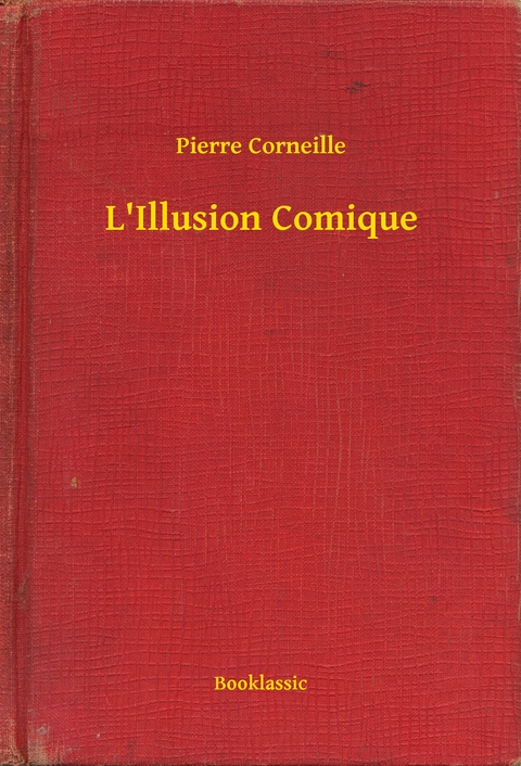 L'Illusion Comique - Pierre Corneille