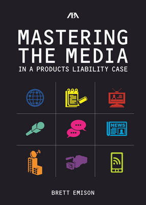 Mastering the Media in a Products Liability Case - Brett Emison