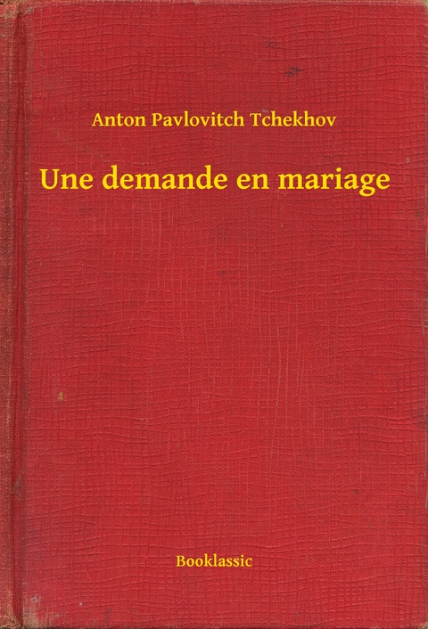 Une demande en mariage - Anton Pavlovitch Tchekhov