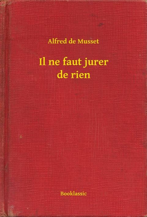 Il ne faut jurer de rien - Alfred de Musset