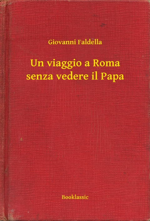 Un viaggio a Roma senza vedere il Papa -  Giovanni Faldella