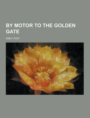 By Motor to the Golden Gate - Emily Post