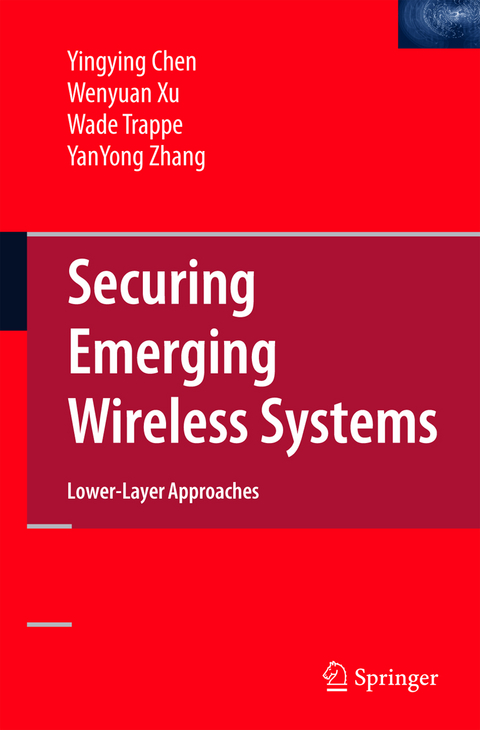 Securing Emerging Wireless Systems - Yingying Chen, Wenyuan Xu, Wade Trappe, YanYong Zhang