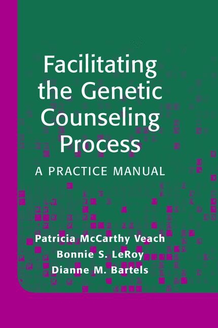 Facilitating the Genetic Counseling Process - Patricia McCarthy Veach, Bonnie S. LeRoy, Dianne M. Bartels