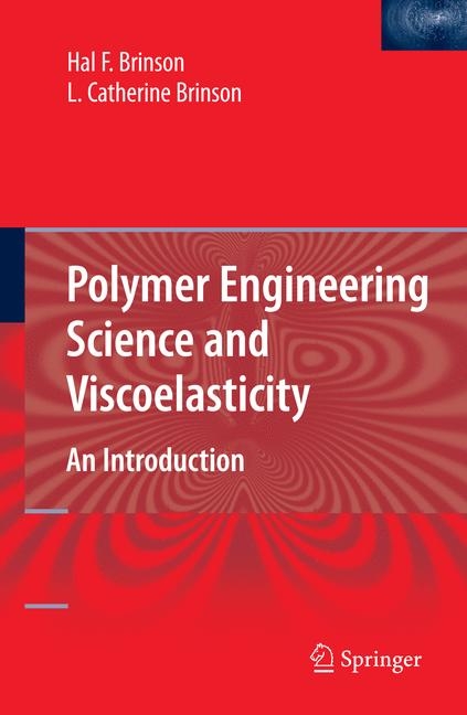 Polymer Engineering Science and Viscoelasticity - Hal F. Brinson, L. Catherine Brinson