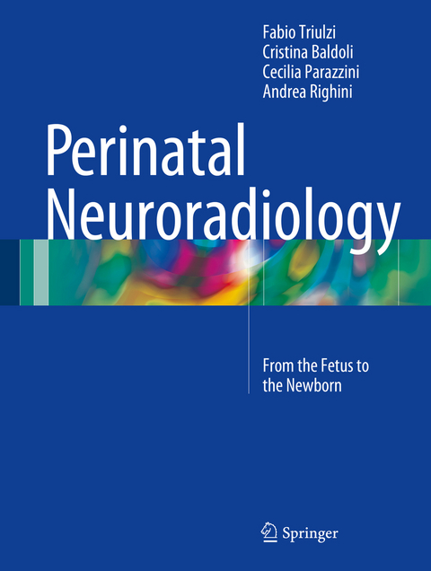 Perinatal Neuroradiology -  Cristina Baldoli,  Cecilia Parazzini,  Andrea Righini,  Fabio Triulzi