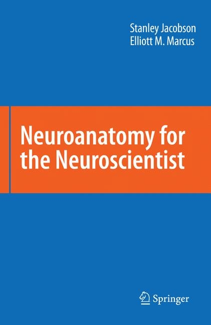 Neuroanatomy for the Neuroscientist - Stanley Jacobson, Elliott M. Marcus