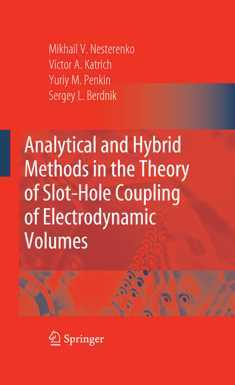 Analytical and Hybrid Methods in the Theory of Slot-Hole Coupling of Electrodynamic Volumes - Victor A. Katrich, Yuriy M. Penkin, Sergey L. Berdnik