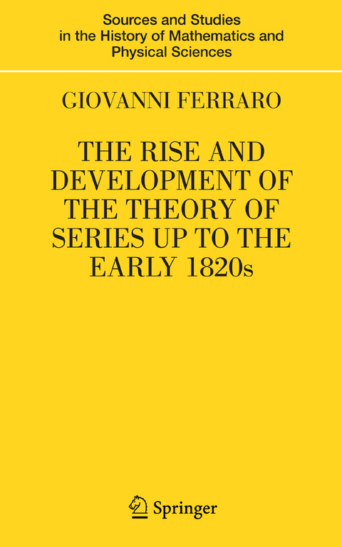 The Rise and Development of the Theory of Series up to the Early 1820s - Giovanni Ferraro