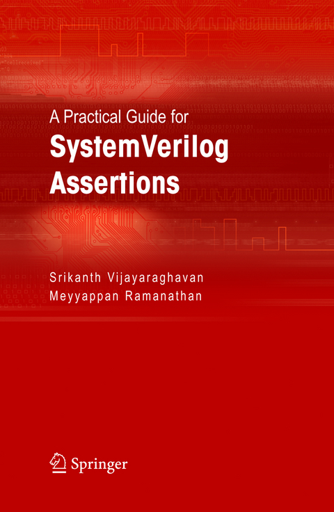 A Practical Guide for SystemVerilog Assertions - Srikanth Vijayaraghavan, Meyyappan Ramanathan
