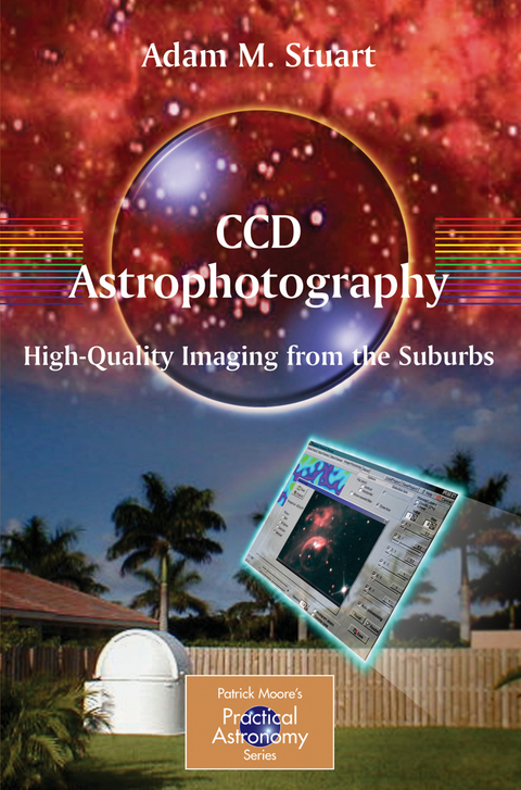 CCD Astrophotography: High-Quality Imaging from the Suburbs - Adam Stuart