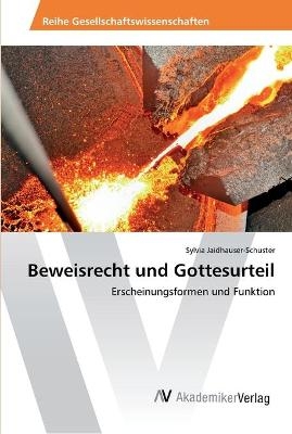 Beweisrecht und Gottesurteil - Sylvia Jaidhauser-Schuster