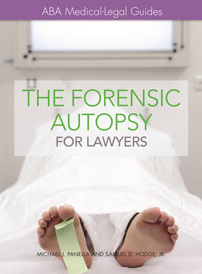 The Forensic Autopsy for Lawyers - Michael J. Panella, Samuel D. Hodge  Jr.