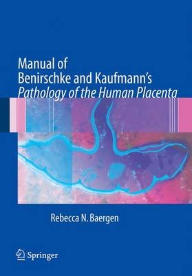 Manual of Benirschke and Kaufmann's Pathology of the Human Placenta - Rebecca N. Baergen