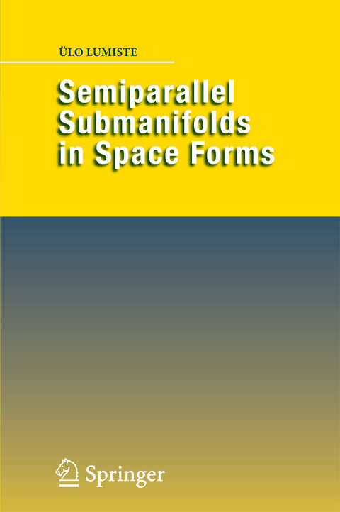 Semiparallel Submanifolds in Space Forms - Ülo Lumiste