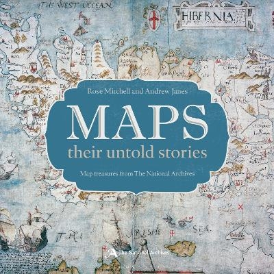 Maps: their untold stories - Rose Mitchell, Andrew Janes