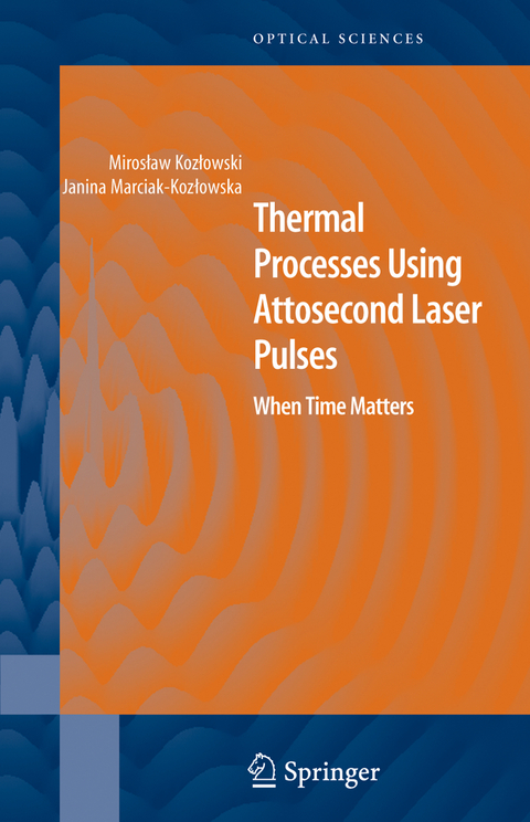 Thermal Processes Using Attosecond Laser Pulses - Miroslaw Kozlowski, Janina Marciak-Kozlowska