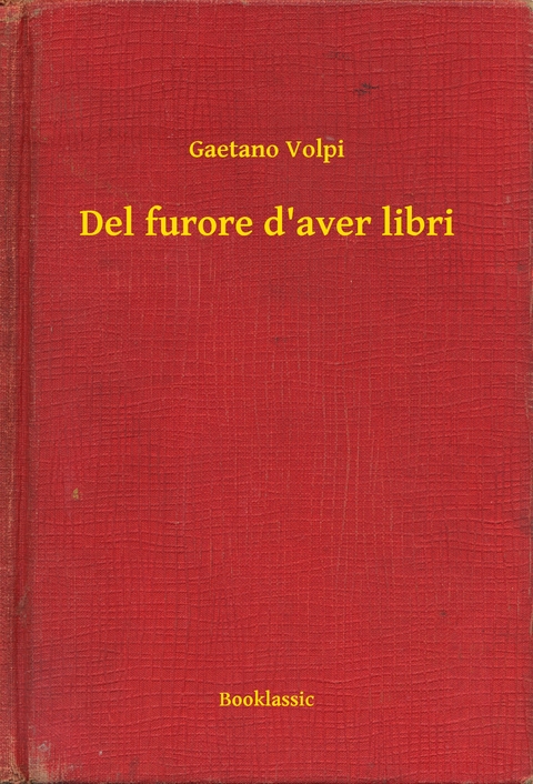 Del furore d''aver libri -  Gaetano Volpi