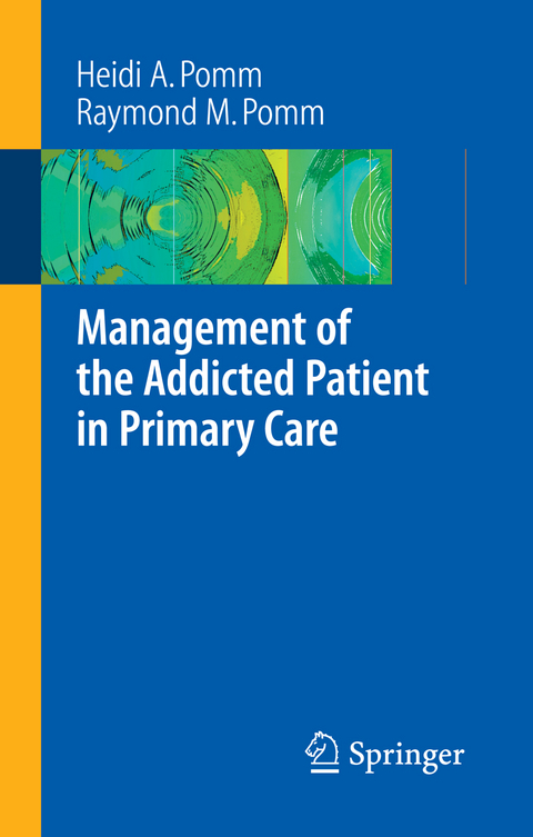 Management of the Addicted Patient in Primary Care - Heidi A. Pomm, Raymond M. Pomm