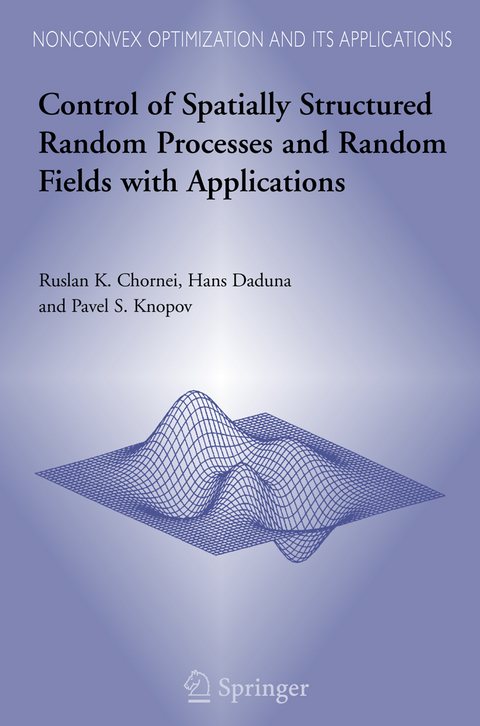 Control of Spatially Structured Random Processes and Random Fields with Applications - Ruslan K. Chornei, Hans Daduna, Pavel S. Knopov