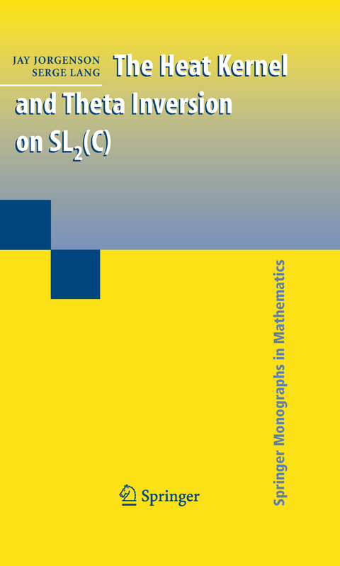 The Heat Kernel and Theta Inversion on SL2(C) - Jay Jorgenson, Serge Lang
